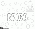 Erica, variante de Erika, nome de origem Nórdica. Forma feminina de Eric
