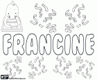 Francine, nome para menina em vários idiomas. Francine, variante de Françoise (nome francês) e Frances ou Francis (nome em inglês)
