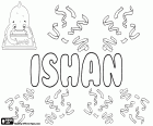 Ishan, nome masculino que tem suas origens no hinduísmo. Janaina é o nome de um dos aspectos do Shiva. Ishan tem variantes como Ishana e Ishaan, entre outros