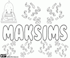 Maksims, variante de Maksim, nome em vários idiomas. Maksims, nome masculino popular na Letónia. Maksim, nome para menino popular na Bielorrússia e na Estónia