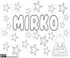 Mirko, nome masculino de origem eslava, usado em vários idiomas como croata e esloveno, forma transliterada em sérvio e Macedônico, originou-se como um diminutivo de Miroslav