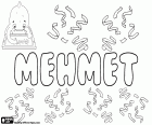 Mehmet, nome para menino em Turco, variante de Mehmed, Muhammed e Muhammet. Sua origem é o nome árabe do profeta do Islão, Muhammad