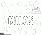 Milos ou Miloš, juntamente com as variantes ortográficas Miłosz ou Milosh, nome eslavo para menino em várias línguas, como húngaro, tcheco, eslovaco, sérvio, esloveno, croata e macedônio